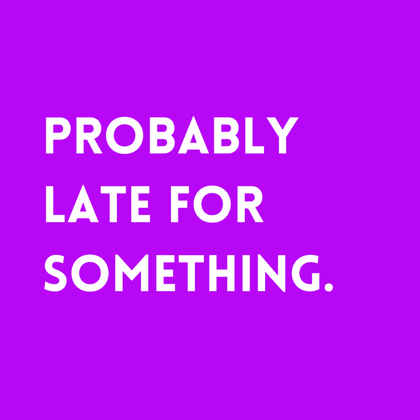 Probably late for something Fridge Magnet