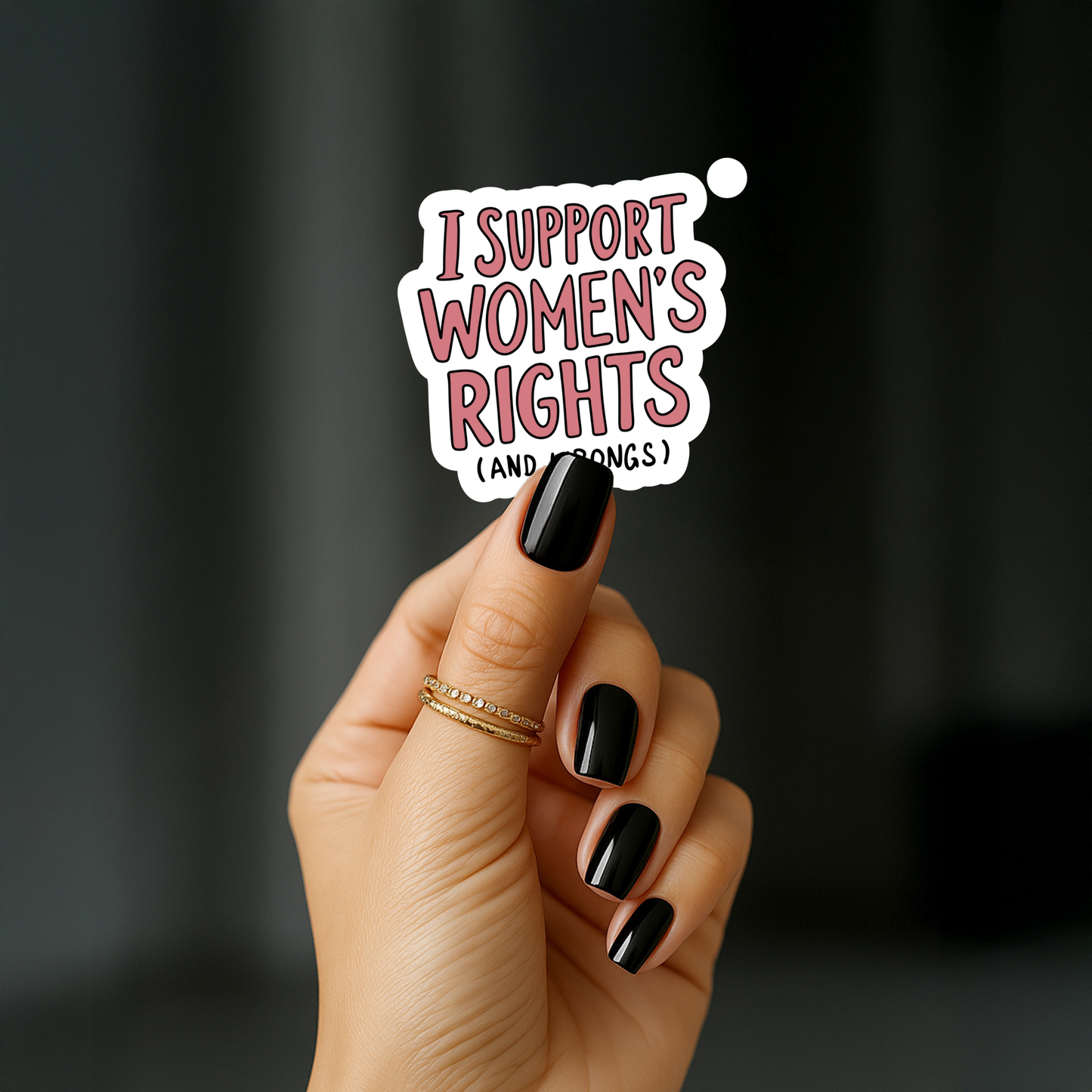 I support women's right (and wrongs) Sticker