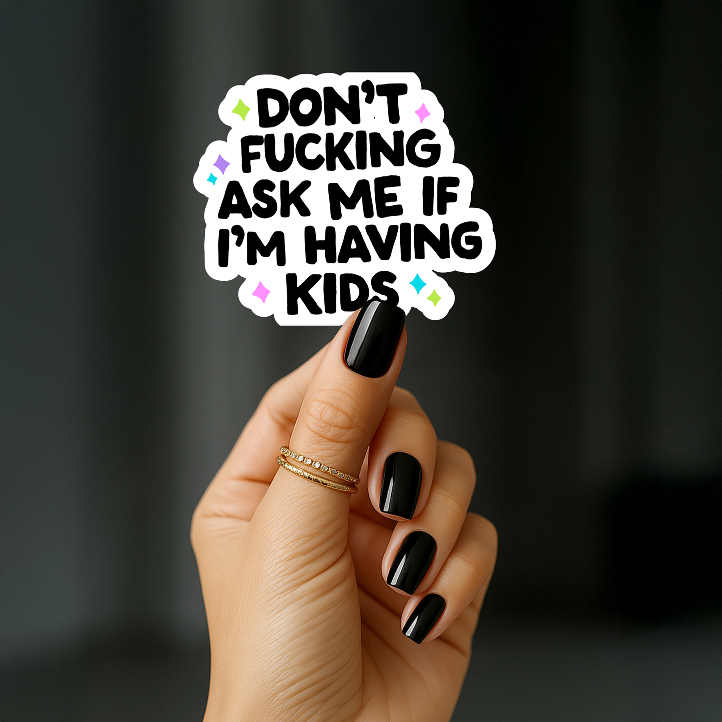 Dont fucking ask me if im having kids Sticker