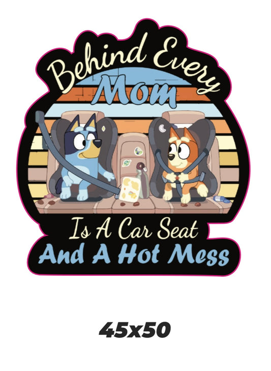Behind every mom is a car seat and a hot mess Sticker