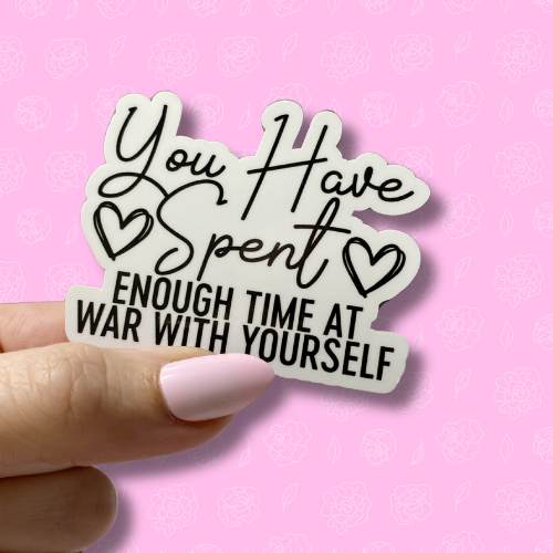 You have spent enough time at war with yourself Sticker