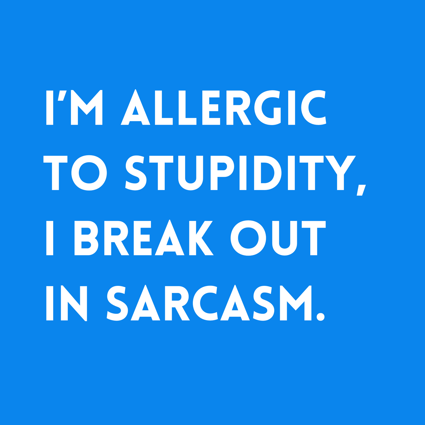 I'm allergic to stupidity, I break out in sarcasm Fridge Magnet