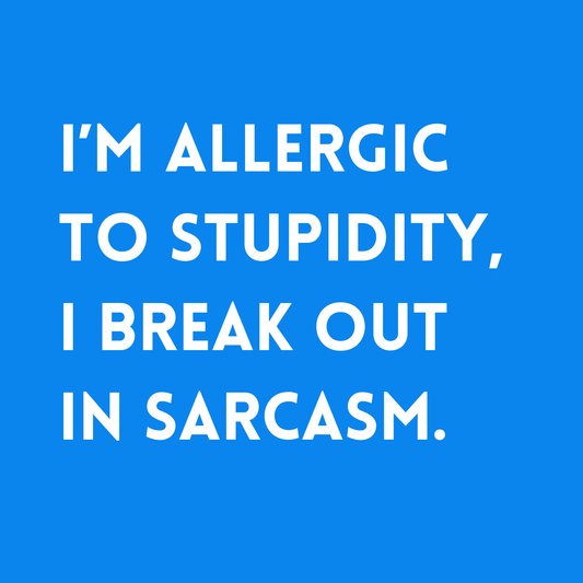 I'm allergic to stupidity, I break out in sarcasm Fridge Magnet