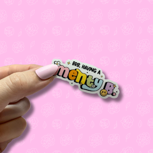 Brb having a menty b Sticker