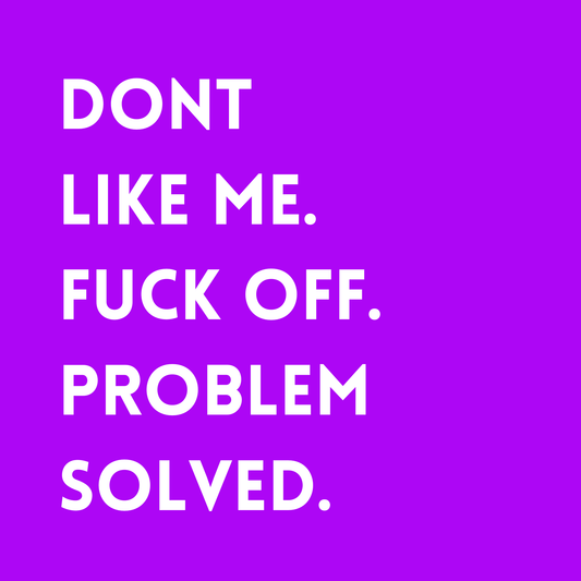 Don't like me, fuck off. Problem solved Fridge Magnet