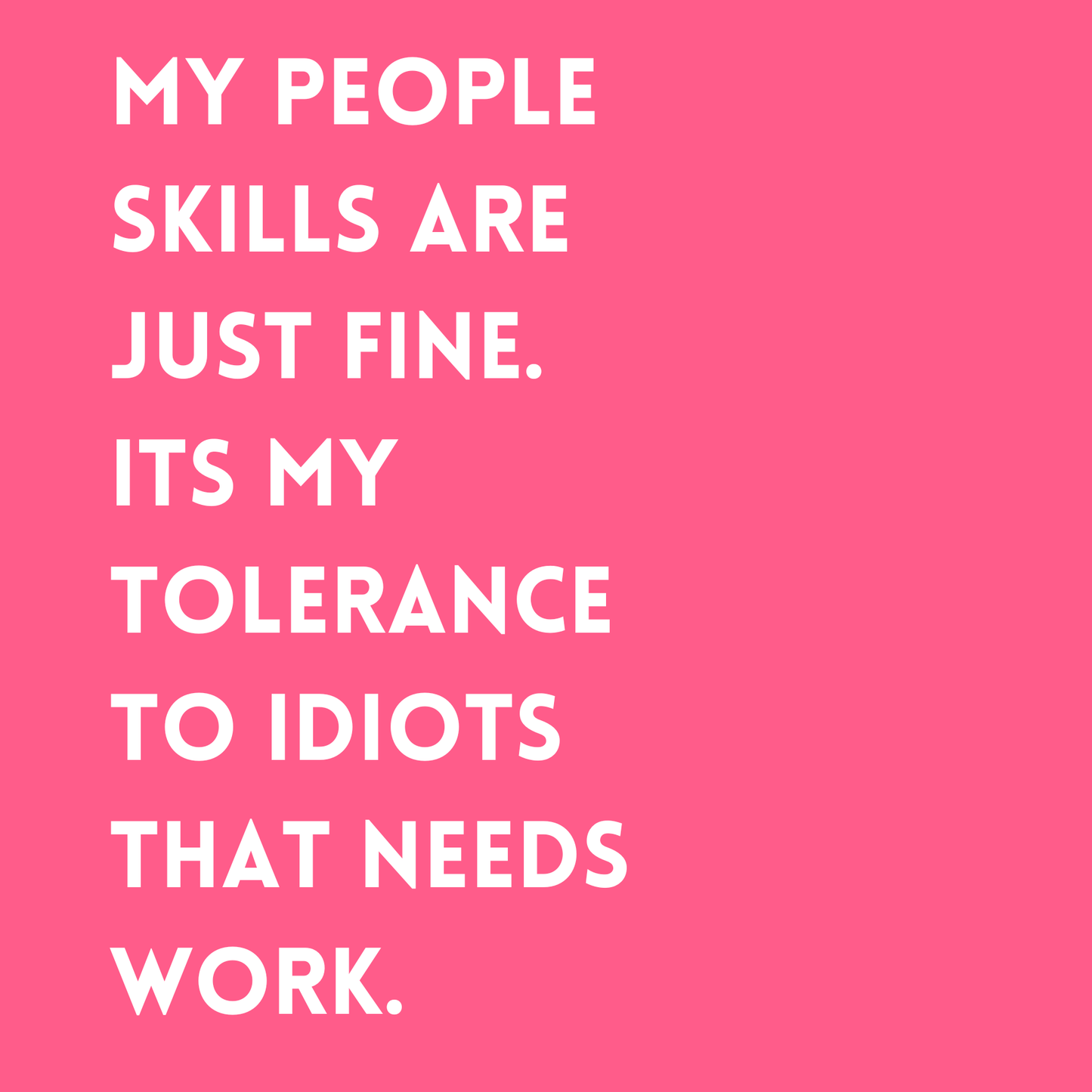 My people skill are just fine. Its my tolerance to idiots that needs work Fridge Magnet