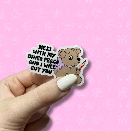 Mess with my inner peace and i will cut you Sticker
