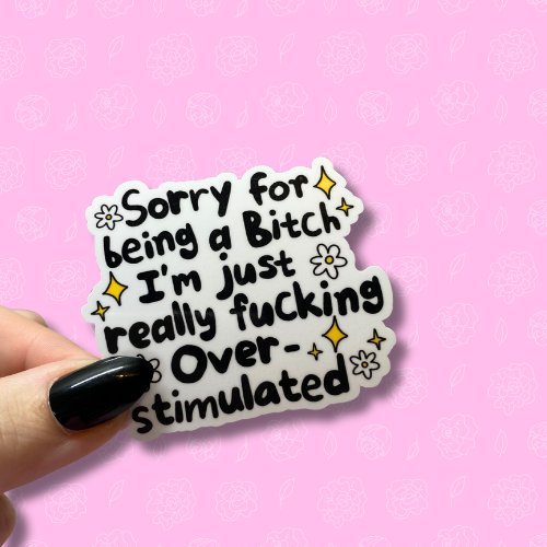 Sorry for being a bitch im just really fucking overstimulated Sticker