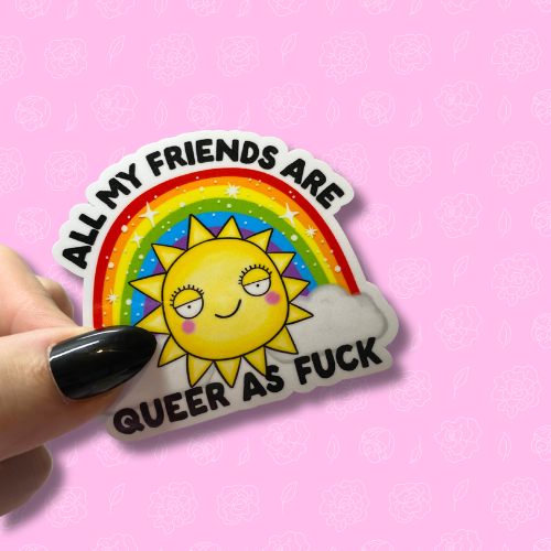 All my friends are queer as fuck Sticker