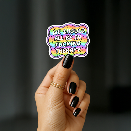We should all be in fucking therapy Sticker