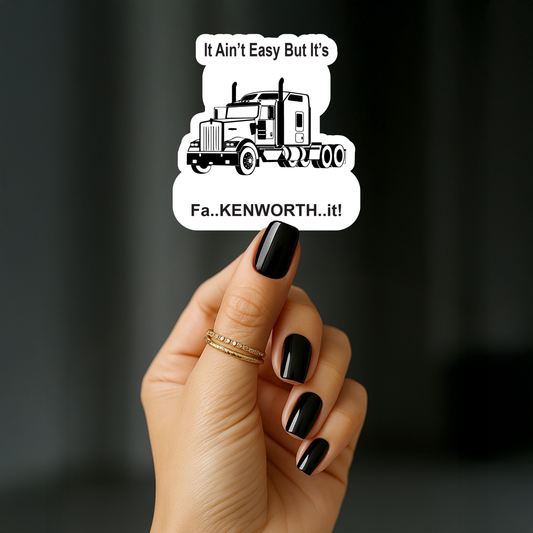 It aint easy but its faKENWORTH it Sticker