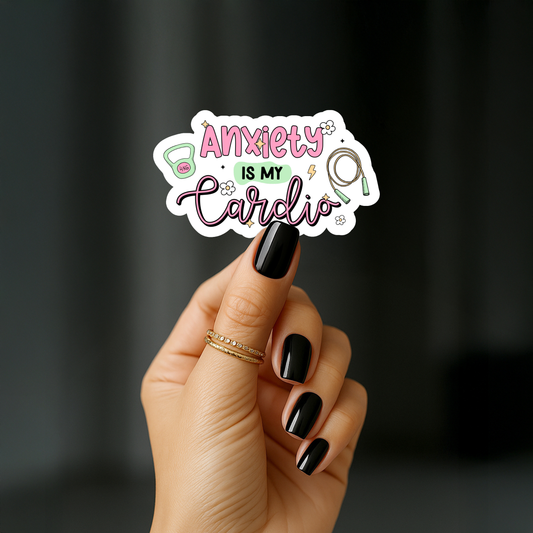 Anxiety is my cardio Sticker