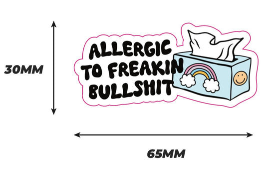 Allergic to freaking bullshit Sticker