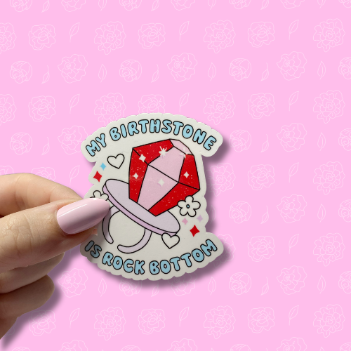 My birthstone is rock bottom Sticker