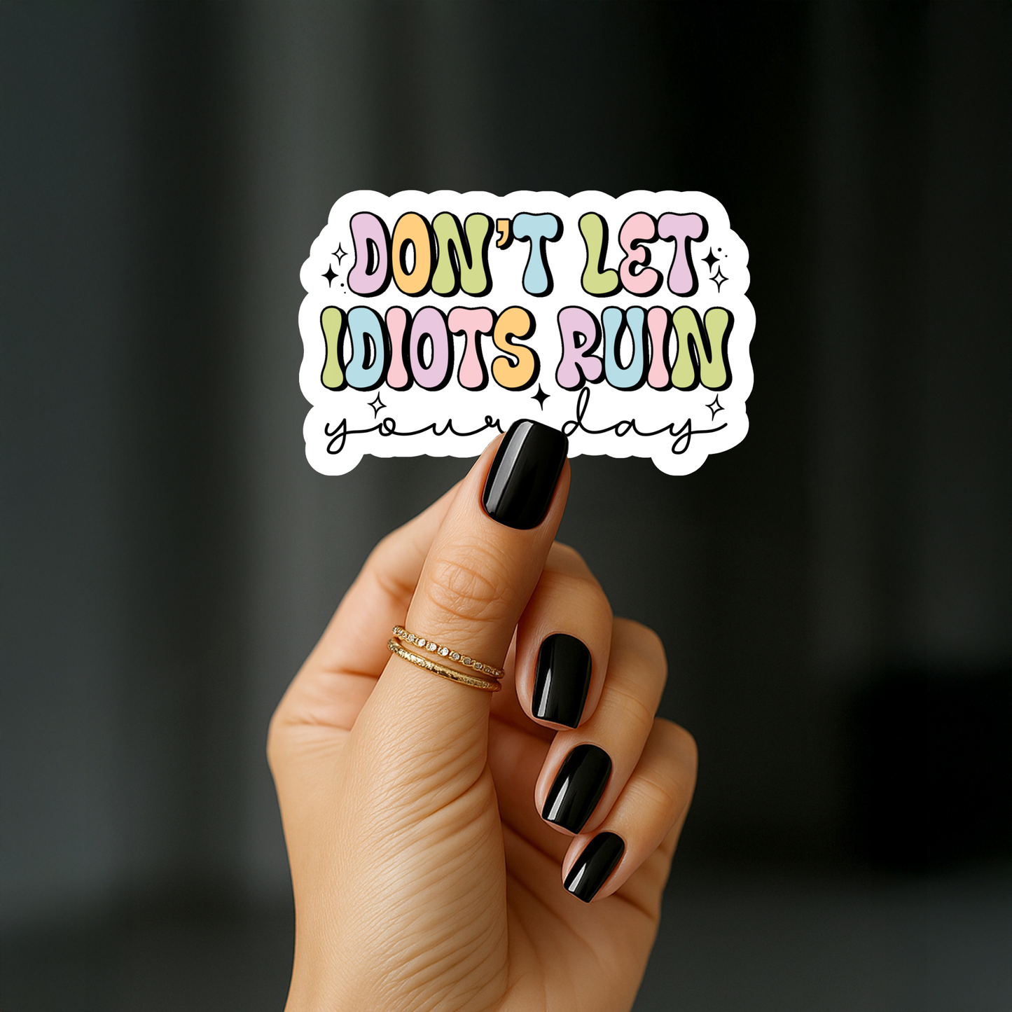 Dont let idiots ruin your day Sticker