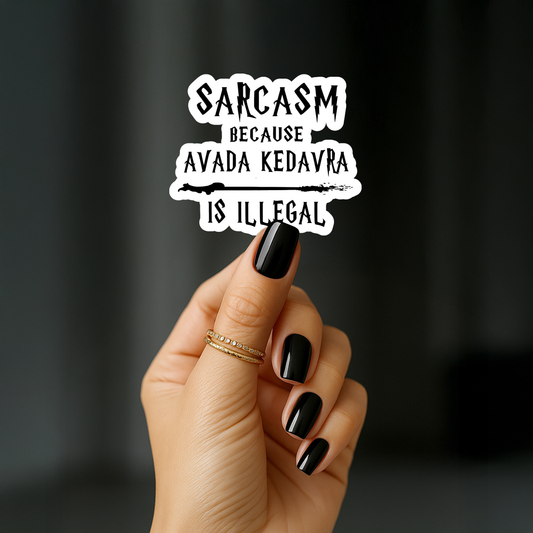 Sarcasm because Avada Kedavra is illegal Sticker