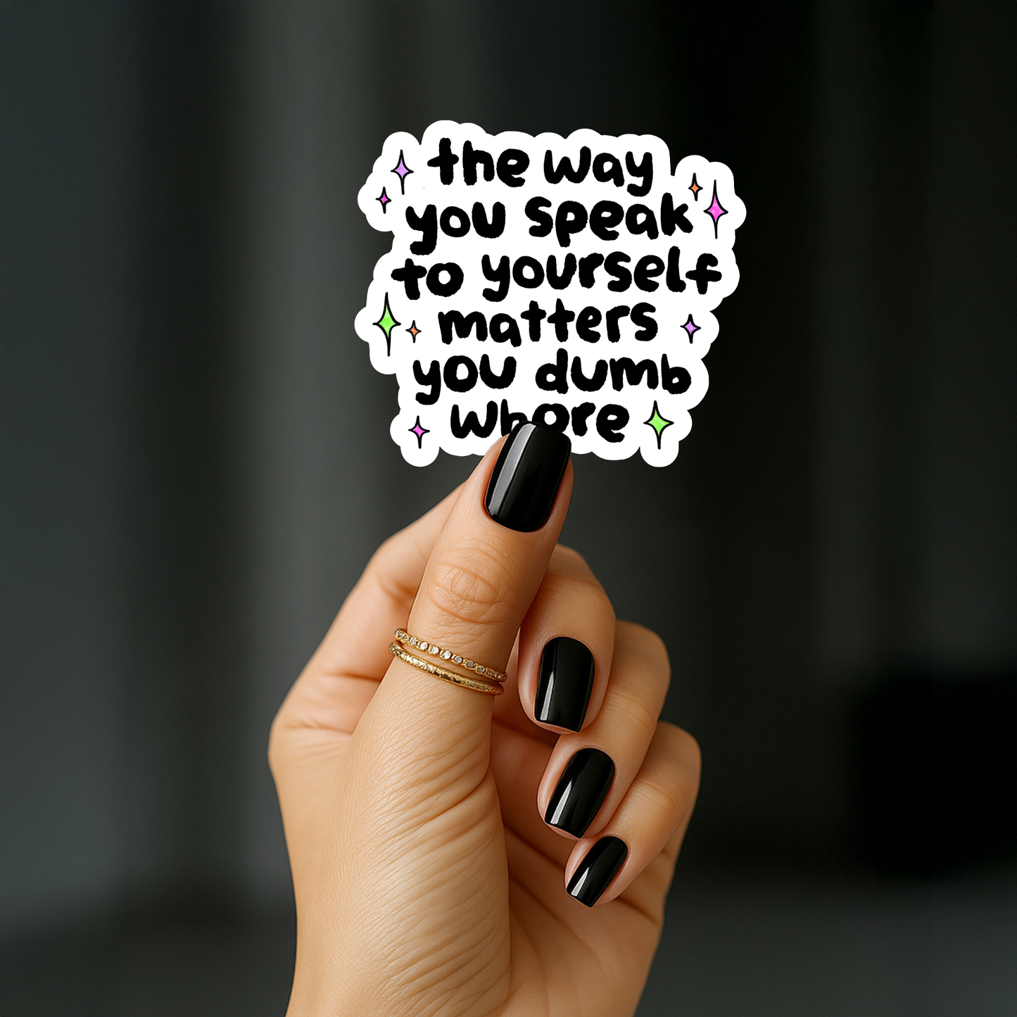 The way you speak to yourself matters you dumb whore Sticker