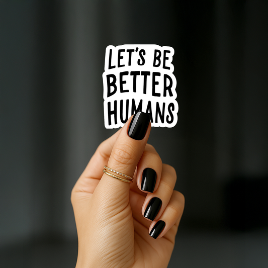 Let's be better humans Sticker