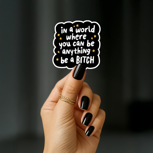 In a world where you can be anything be a bitch Sticker