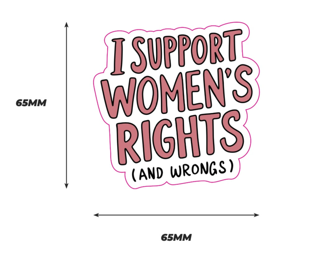 I support women's right (and wrongs) Sticker