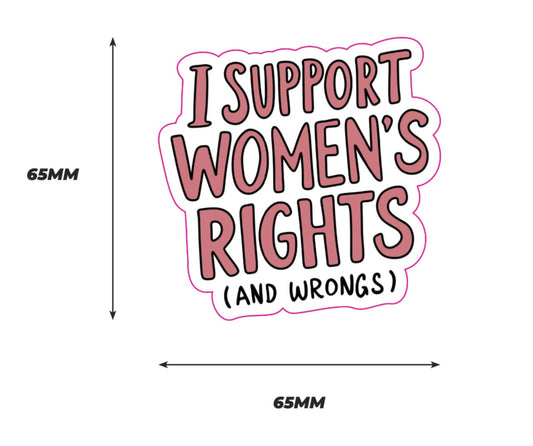 I support women's right (and wrongs) Sticker