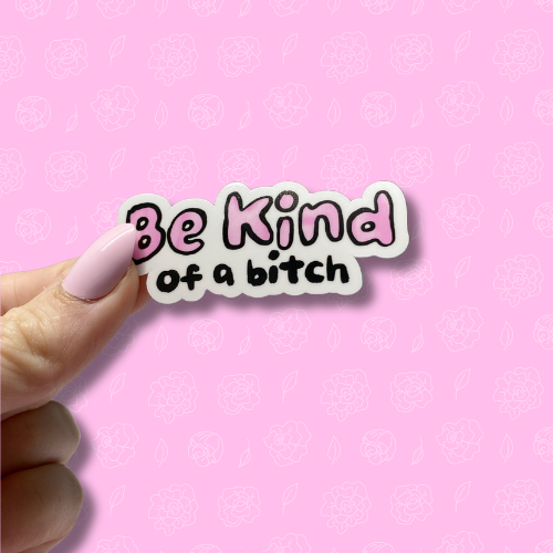 Be kind of a bitch Sticker