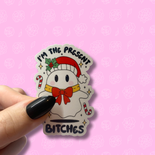 Im the present bitches Sticker
