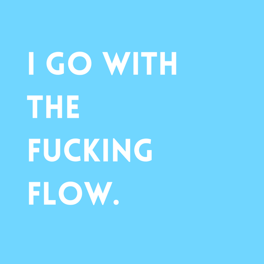 I go with the fucking flow Fridge Magnet