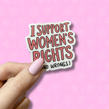 I support women's right (and wrongs) Sticker