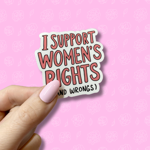 I support women's right (and wrongs) Sticker