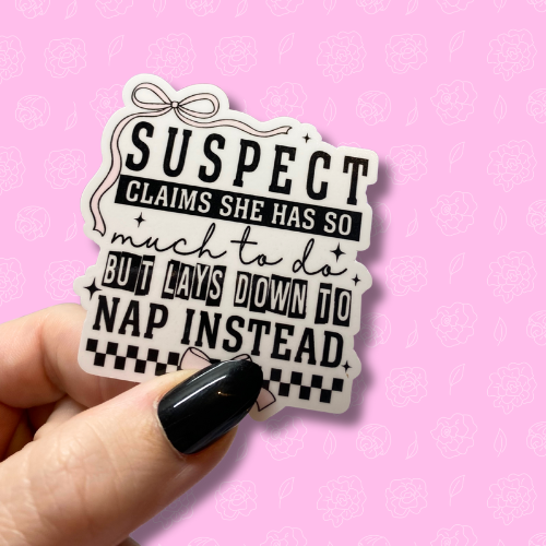 Suspect claims she has so much to do but lays down to nap instead Sticker