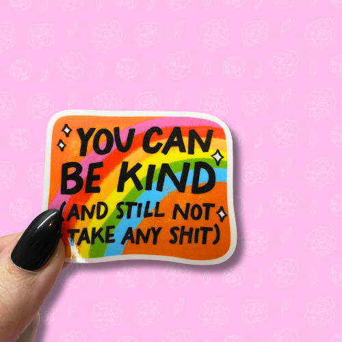 You can be kind and still not take any shit Sticker