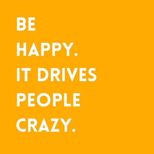 Be happy. It drives people crazy Fridge Magnet