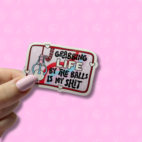 Grabbing life by the balls is my shit Sticker