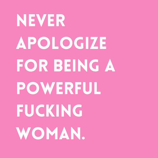 Never apologize for being a powerful fucking woman Fridge Magnet