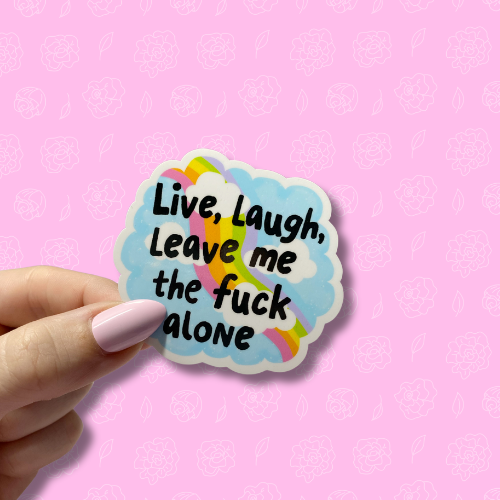 Live, laugh, leave me the fuck alone Sticker