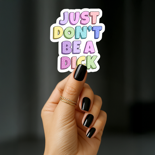 Just dont be a dick Sticker