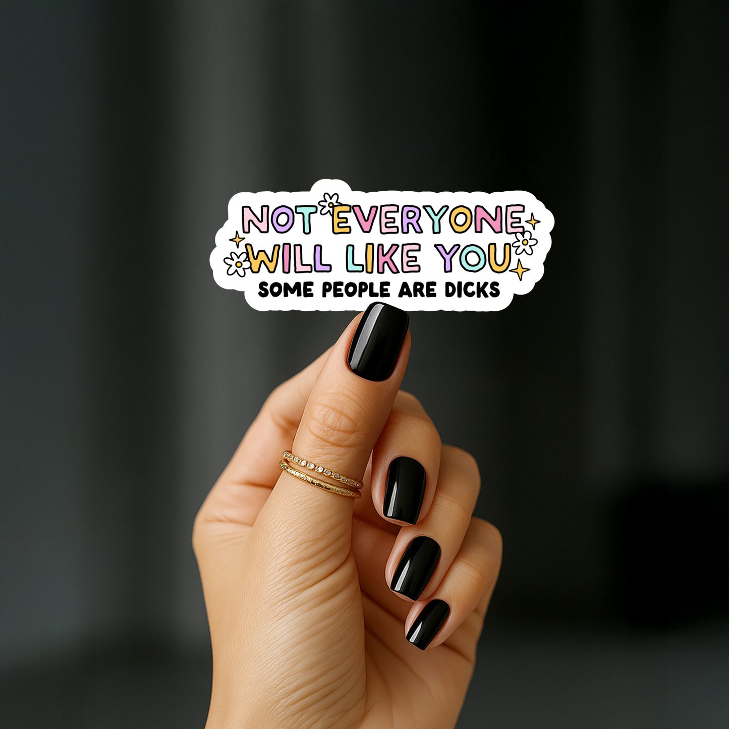 Not everyone will like you, some people are dicks Sticker