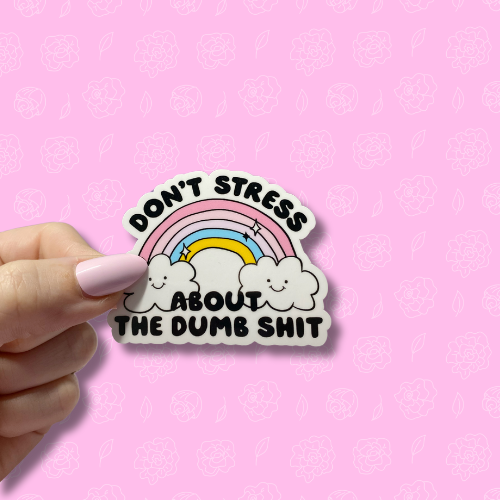 Dont stress about dumb shit Sticker