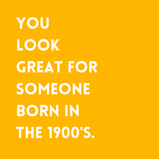 You look great for someone born in the 1900's Fridge Magnet