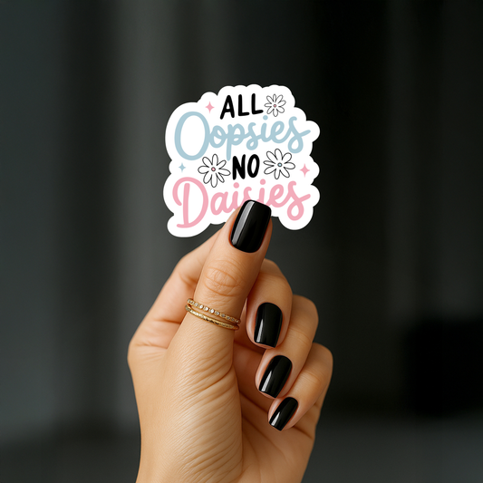 All oopsies no daisies Sticker