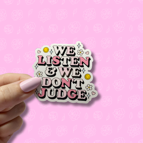 We listen and we dont judge Sticker