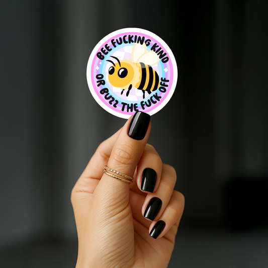 Bee fucking kind or buzz the fuck off Sticker