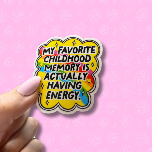 My favourite childhood memory is actually having energy Sticker