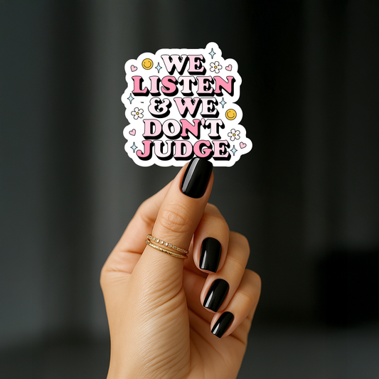 We listen and we dont judge Sticker