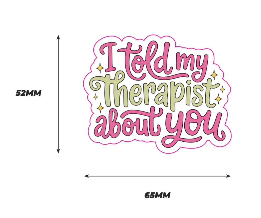 I told my therapist about you Sticker