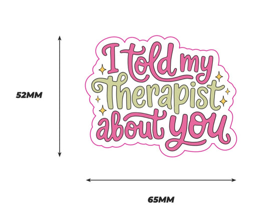 I told my therapist about you Sticker