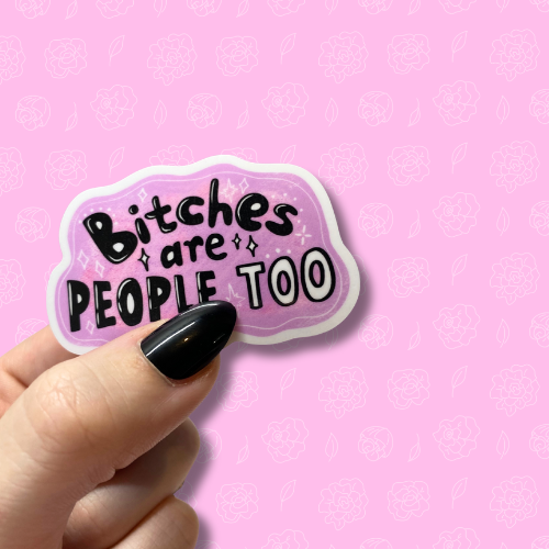 Bitches are people too Sticker