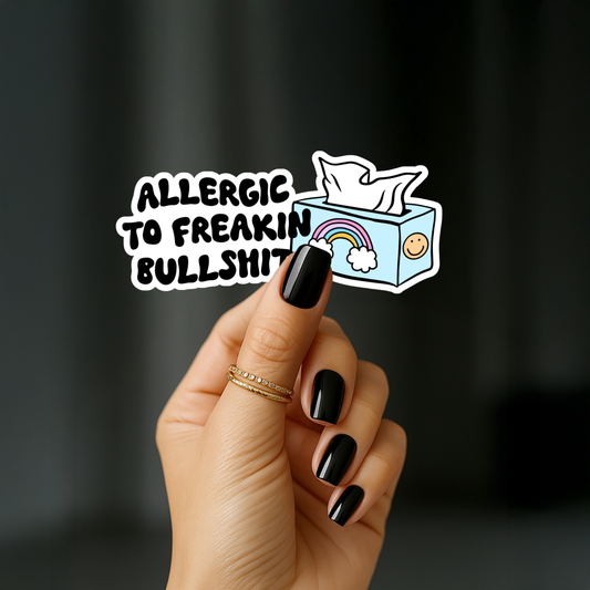 Allergic to freaking bullshit Sticker