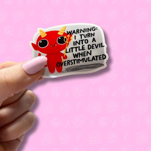 Warning. I turn into a little devil when overstimulated Sticker